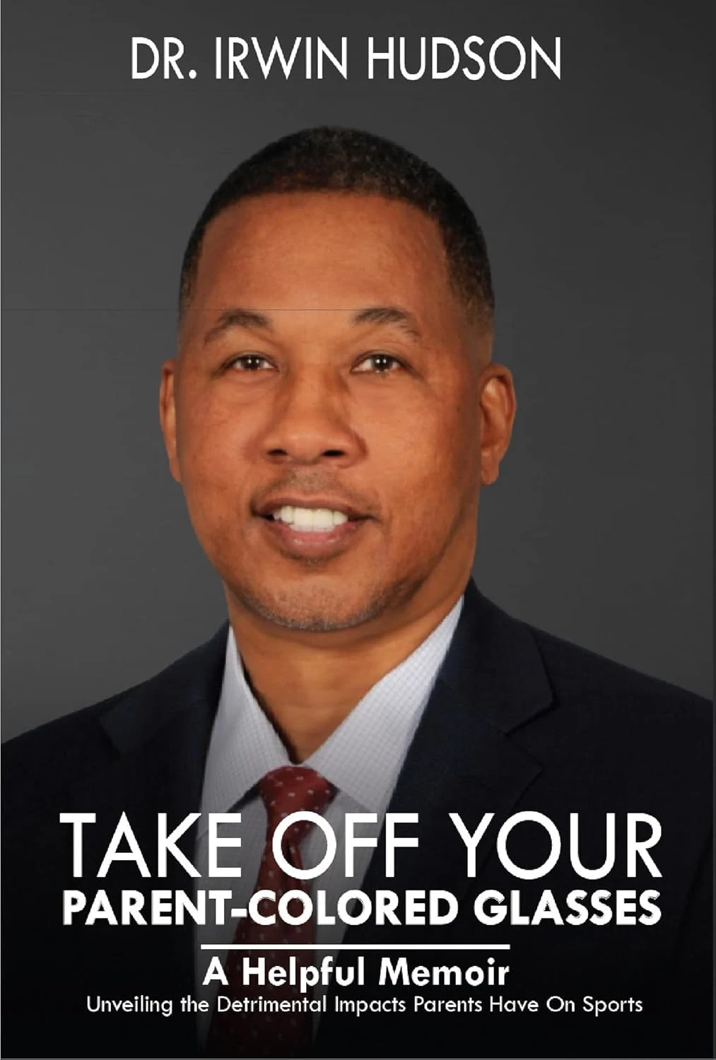 Take Off Your Parent-Colored Glasses by Dr. Coach Irwin Hudson